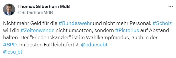 Tweet der Woche - Thomas Silberhorn: Nicht mehr Geld für die #Bundeswehr und nicht mehr Personal: #Scholz will die #Zeitenwende nicht umsetzen, sondern #Pistorius auf Abstand halten. Der "Friedenskanzler" ist im Wahlkampfmodus, auch in der #SPD. Im besten Fall leichtfertig.  @cducsubt  @csu_bt